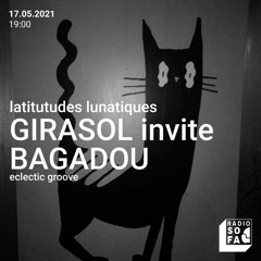 Radio Sofa • Latitudes Lunatiques #3 : Girasol invite Bagadou