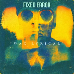 Fixed Error - Wax Lyrical