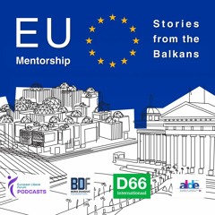 EU Mentorship Podcast #10 / Stories from the Balkans / Developments in Ukraine & EU integration