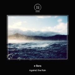 e Bora - Against the Rain (SNIPPET)
