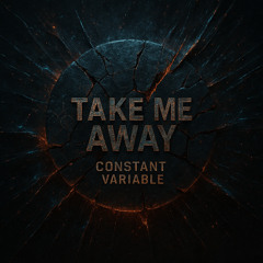 Take Me Away (Constant Variable Version)