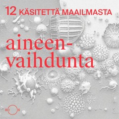 12 käsitettä maailmasta. Jakso 2: Aineenvaihdunta