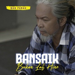 Bansaik Bukanlah Hino Lagu Minang Ratok by Wan Parau Cipt. Wan Parau (Official Music Video).mp3