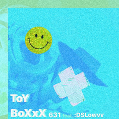 ToY BoXxX feat. :DSLowvv (Subscription out now!)