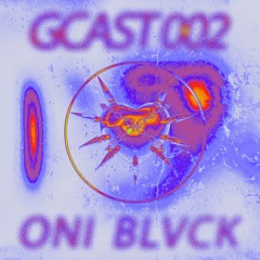 GCAST002:ONI BLVCK