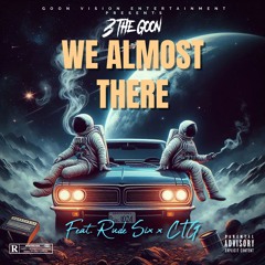 WE ALMOST THERE feat. Rude Six x CTG