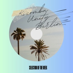 Kizomba Unity Berlin by Dj Idra - Selection of the Week Vol. 277