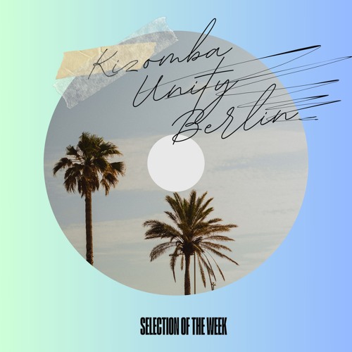 Kizomba Unity Berlin by Dj Idra - Selection of the Week Vol. 277
