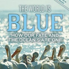 [FREE] KINDLE 💔 The World Is Blue: How Our Fate and the Ocean's Are One by  Sylvia A