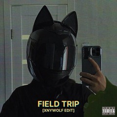 FIELD TRIP (XNYWOLF EDIT)