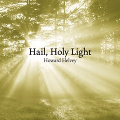 Hail, Holy Light (arr. Howard Helvey)