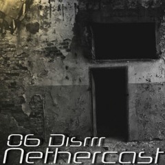 Nethercast 06  - Disrrr