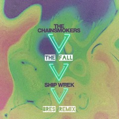 The Chainsmokers Ft. Ship Wrek - The Fall (Bres Remix)