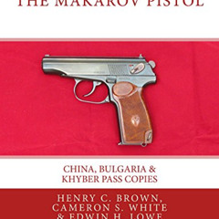 [Access] EBOOK 📒 The Makarov Pistol: China, Bulgaria & Khyber Pass Copies by  Henry