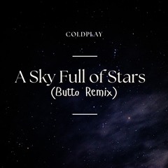 Coldplay - A Sky Full Of Stars (Butto Remix) [FREE DL]