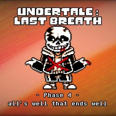 Undertale Last Breath Unofficial Phase 4 All's Well That Ends Well (Unofficial Reupload)