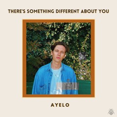 Ayelo - There's Something Different About You