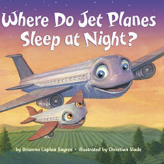 [ACCESS] PDF 📚 Where Do Jet Planes Sleep at Night? (Where Do...Series) by  Brianna C