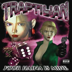 TRAPTILIAN - YOUR HAINA IS MINE (PROD. DJ ANNIHILATION)