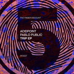 5FD027S : Pablo Public, Acidpoint - Trip (Original Mix)