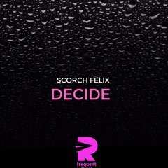 Decide - Scorch Felix Extended Mix