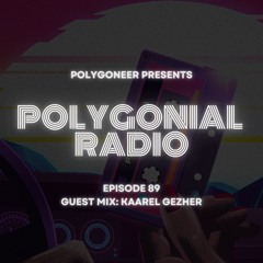 Polygoneer Presents: Polygonial Radio | Episode 89 | Guest Mix: Kaarel Gezher