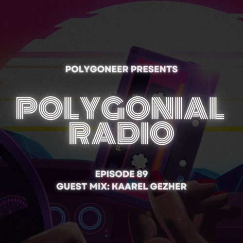 Polygoneer Presents: Polygonial Radio | Episode 89 | Guest Mix: Kaarel Gezher