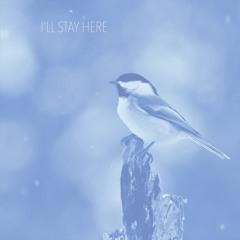 I'll Stay Here