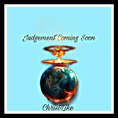 ChristLike - Judgement Coming Soon