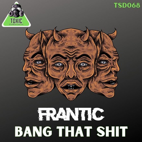 FRANTIC / BANG THAT SHIT / TOXIC SICKNESS DIGITAL 068