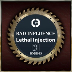 Bad Influence - Lethal Injection (EDGE023)
