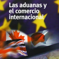 Lire Las aduanas y el comercio internacional PDF - KINDLE - EPUB - MOBI 4h5ra