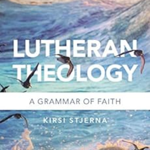 GET KINDLE 📙 Lutheran Theology: A Grammar of Faith by Kirsi Stjerna PDF EBOOK EPUB K