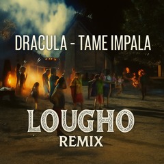 DRACULA - TAME IMPALA (LOUGHO REMIX)
