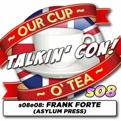 Talkin' Con: A Cup O' Tea with An Englishman In San Diego s08e08 Frank Forte (Asylum Press)
