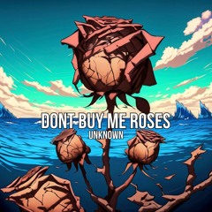 Don't Buy Me Roses