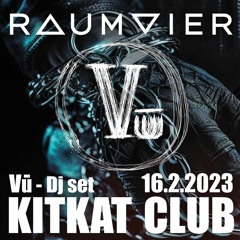 Vū @ KITKAT Club X Raumvier [16.02.23]