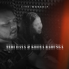 Teri Daya & Khoya Rahunga (Live Worship Session)