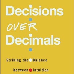 [Get] EPUB 📁 Decisions Over Decimals: Striking the Balance between Intuition and Inf