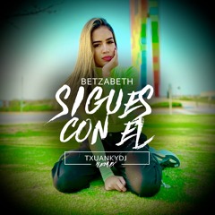 Betzabeth - Sigues Con Él (txuankydj Remix)*DESCARGA GRATUITA EN BUY*