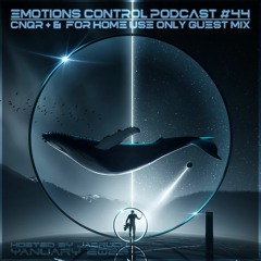 Emotions Control Podcast #44 CNQR+ & For Home Use Only [Yanuary 2023]