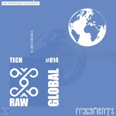 Global Frxgments: RAW brings you some Sunny Tech Vibes #014