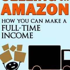 [Free] PDF 📄 Selling On Amazon: How You Can Make A Full-Time Income Selling on Amazo
