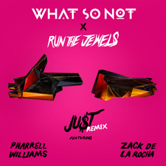 Run The Jewels - Ju$t ft. Pharrell Williams and Zack de la Rocha (What So Not Remix)