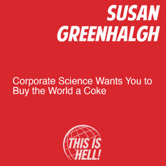 Corporate Science Wants You to Buy the World a Coke / Susan Greenhalgh