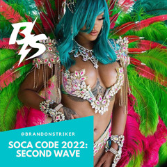 @BRANDONSTRIKER - SOCA CODE 2022: SECOND WAVE MIX