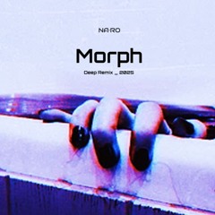 Morph / NA•RO _ Deep Remix