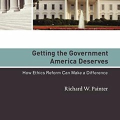 [READ] PDF EBOOK EPUB KINDLE Getting the Government America Deserves: How Ethics Refo