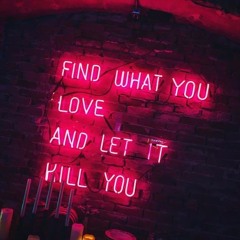 Find What You Love (And Let It Kill You)