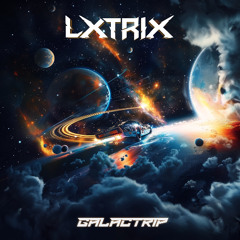 Lxtrix - Galactrip (Original Mix)